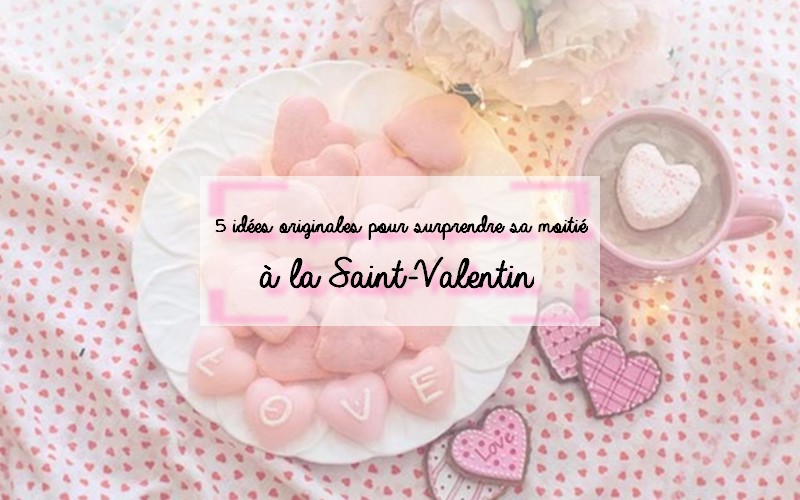 5 idées originales pour la Saint-Valentin