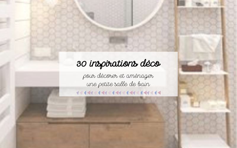 30 inspirations déco pour aménager et décorer une petite salle de bain
