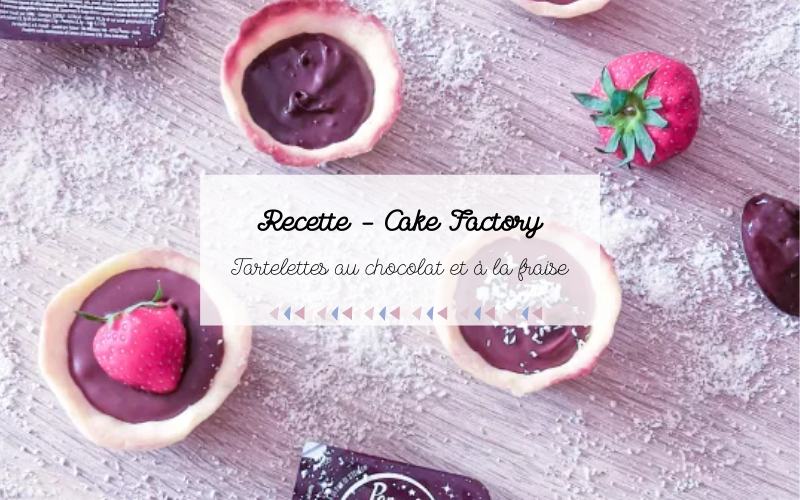 Recette : tartelettes au chocolat et à la fraise au Cake Factory