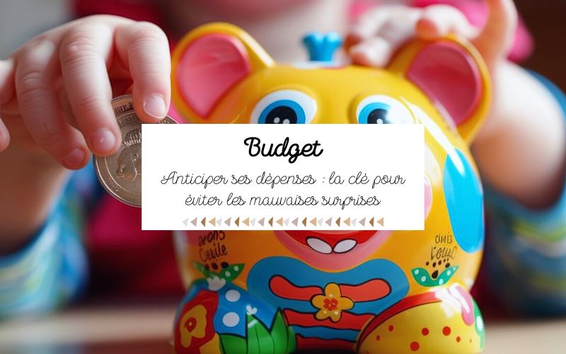 Anticiper ses dépenses : la clé pour éviter les mauvaises surprises